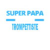 SUPER PAPA Fantastique TROMPETTISTE