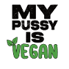 My Pussy Is Vegan