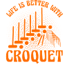 Life is better with Croquet