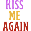 Kiss Me Again - LOVE!