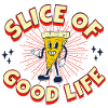 PIZZA SLICE OF GOOD LIFE