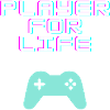 Player for life