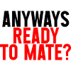 Anyways Ready To Mate 2
