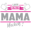 Lass das mal die Mama machen