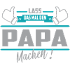 Lass das mal den Papa machen