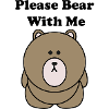 PLEASE BEAR WITH ME
