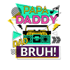 Papa Daddy Dad Bruh