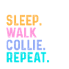 Eat Sleep Walk Collie Repeat