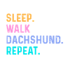 Eat Sleep Walk Dachshund Repeat