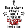Badass, Ninja, Superstar, Eishockeyspieler