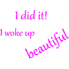 I woke up beautiful
