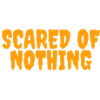 Scared of nothing