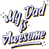 My dad is awesome