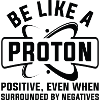 Be Like A Proton