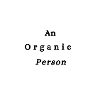 An Organic Person