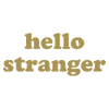 hello stranger - hello stranger - welcome