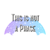 Not a Phase 🌈