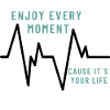 Enjoy every moment Design