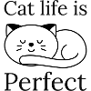 Cat life is Perfect
