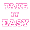 Take it easy