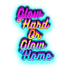 Glow Hard oder Glow Home
