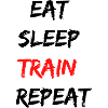 EAT SLEEP TRAIN REPEAT
