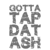 Gotta Tap Dat Ash 2