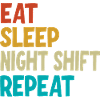 Eat Sleep Night Shift Repeat