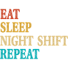 Eat Sleep Night Shift Repeat