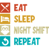 Eat Sleep Night Shift Repeat