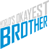 Worlds okayest Brother Buddy