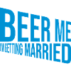 Beer Me Getting Married