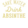 Save water, drink absinthe