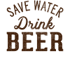 Save water! Drink beer