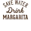 Save water, drink margarita