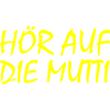 Hör auf die mutti