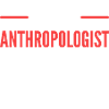 Anthropologist Thing Professor Gift