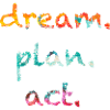 dream, plan.act | Träume.Plane.Handle | Motivation