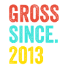 Funny Birthday Gross Since 2013