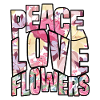 Peace Love Flowers