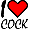 I love cock