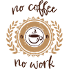 no coffee no work