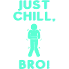 Just Chill, Bro!