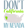 Don't California My Nevada USA America Nevadan