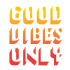 Good vibes only