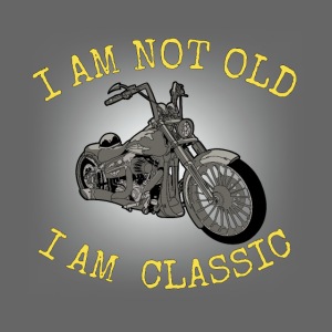 I am not old I am classic
