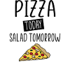 pizza today salad tomorrow