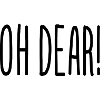 OH DEAR!