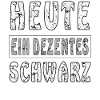 HEUTE EIN DEZENTES SCHWARZ