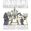 NEVER UNDERESTIMATE A CHESS-GANG
